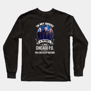 Chicago P D In My House If You Dont Like You Can Sleep Outside Long Sleeve T-Shirt